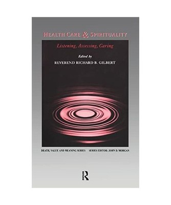 Health Care & Spirituality: Listening, Assessing, Caring: Listening, Assessing, 