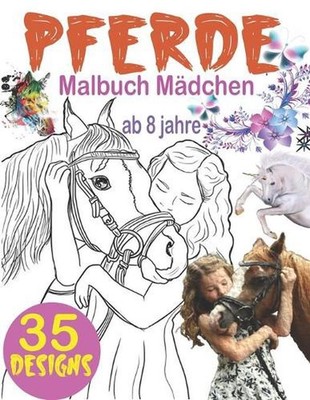Pferde Malbuch Mdchen ab 8 jahre: Das grosse Malbuch f?r M?dchen und Pferdeliebh