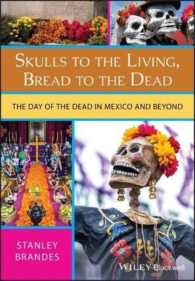 Stanley Brandes Skulls to the Living, Bread to the Dead (Taschenbuch)