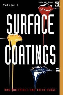 Surface Coatings: Volume 1 Raw Materials and Their Usage by Oil and Colour Chemi