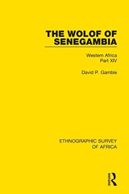 The Wolof of Senegambia: Western Africa Part XIV by David P Gamble ...