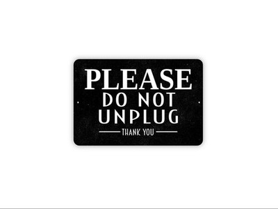 Please Do Not Unplug Thank You Sign | Electrical Device Outlet Notice