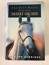 The Grey Horse: The true story of Desert Orchid... by Burridge, Richard Hardback