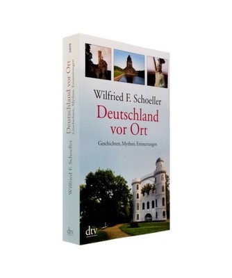Deutschland vor Ort: Geschichten, Mythen, Erinnerungen: Geschichten, Mythen, Eri