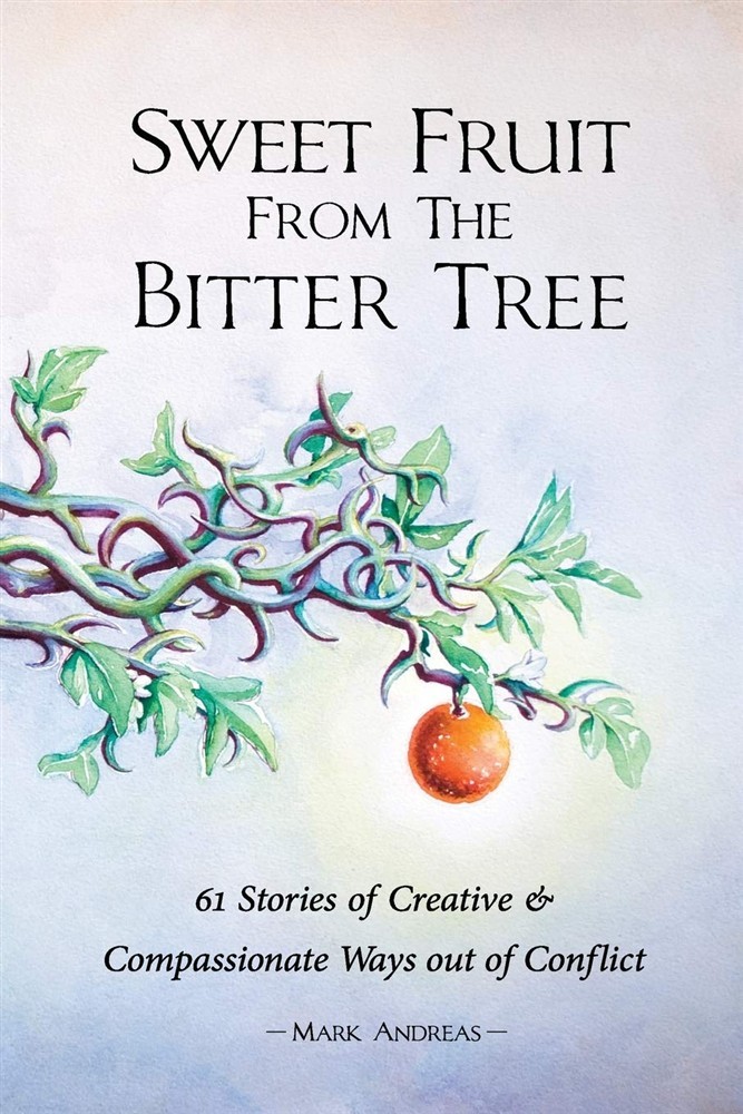 Sweet Fruit from the Bitter Tree: 61 Stories of Creative & Compassionate W...