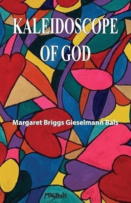 Kaleidoscope of God by Margaret Briggs Gieselmann Bals Paperback Book