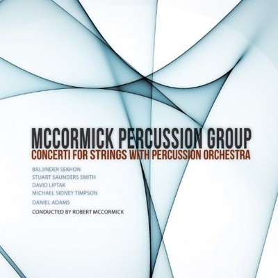 SEKHON SMITH LIPTAK - Mccormick Percussion Group - Concerti For Strings With