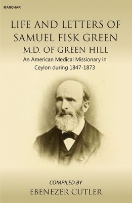 Life and Letters of Samuel Fisk Green M.D. of Green Hill - 9788194991274