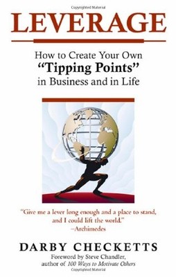 LEVERAGE: HOW TO CREATE YOUR OWN ''TIPPING POINTS'' IN By Darby Checketts *VG+*