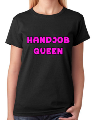 Handjob Queen T-Shirt Ladies Fitted Tee Damenmode Oberteil