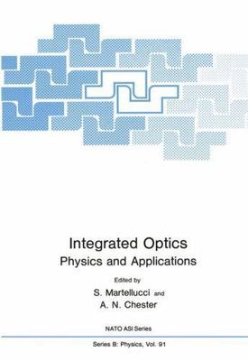 Integrated Optics : Physics and Applications, Paperback by Martellucci, S.; C...
