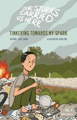 Tinkering Towards My Spark: Our Stories Carried Us Here by Thai Chang (English)