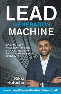 Lead Generation Machine: How to make your business boom by profiting from unstop