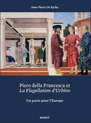 Piero della Francesca et La Flagellation d'Urbino Un pacte pour l'Europe