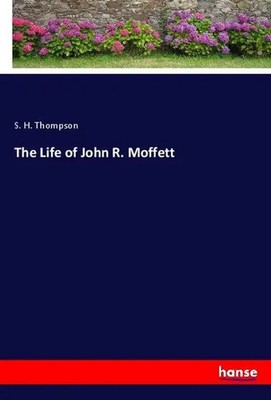 S. H. Thompson | The Life of John R. Moffett | Taschenbuch | Englisch (2019)