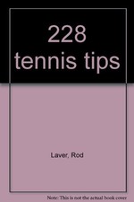 228 TENNIS TIPS By Rodney George Laver