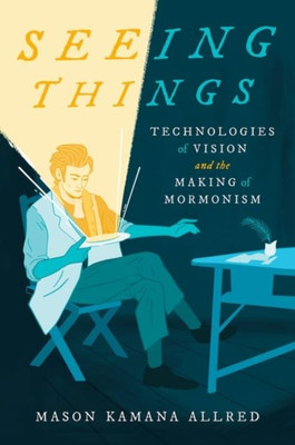 Dinge sehen   Technologien des Sehens und die Entstehung des Mormonismus Allred