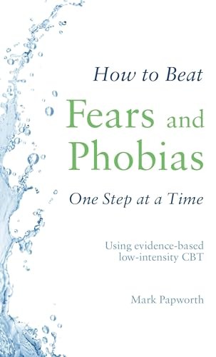 How to Beat Fears and Phobias: A Brief, Evidence-based Self-help