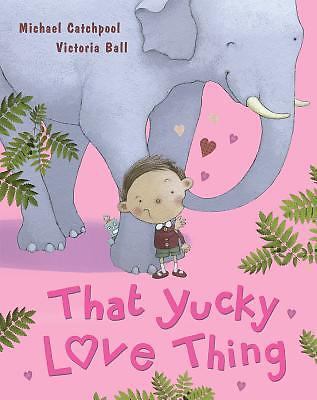 That Yucky Love Thing by Michael Catchpool Hardcover New Childrens Book