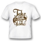 Take me drunk I'm home funny humor black or white tee