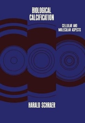 Biological Calcification: Cellular and Molecular Aspects by Harald Schraer (Engl