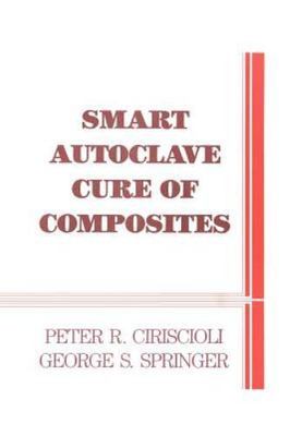 Smart Autoclave Cure of Composites, Paperback by Ciriscioli, Peter R.; Spring...