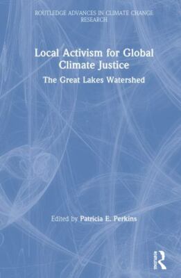 Local Activism for Global Climate Justice : The Great Lakes Watershed, Paperb...