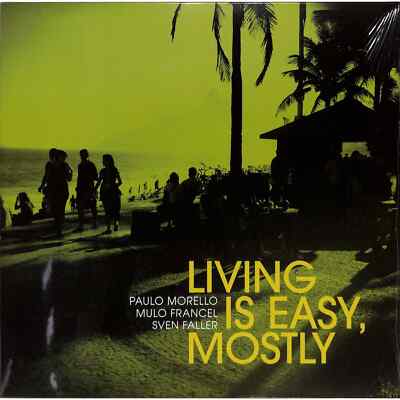 Paulo Morello / Mulo Francel / Sven Faller / LIVING IS EASY, MOSTLY (180G BLACK