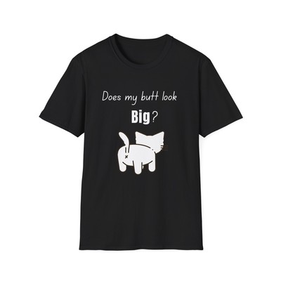 Funny Does My Butt Look Big Cat Graphic Tee, Humorous Unisex Shirt, Funny Gift