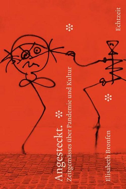 Angesteckt. Zeitgemässes Über Pandemie Und Kultur, Elisabeth Bronfen