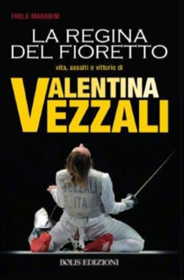 Valentina Vezzali. La regina del fioretto - Marabini Paolo