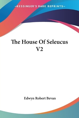 Edwyn Robert Bevan The House Of Seleucus V2 (taschenbuch)