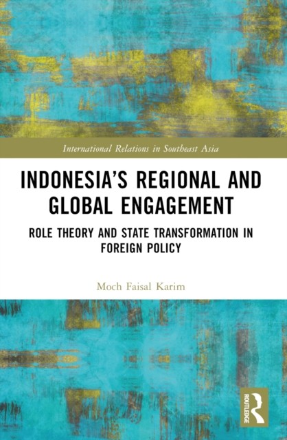 Indonesias Regional and Global Engagement by Moch Faisal  Karim PAPERBACK