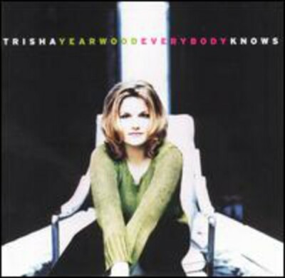 TRISHA YEARWOOD-EVERYBODY KNOWS CD (BELIEVE ME BABY I LIED/I NEED YOU)