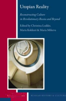 Utopian Reality: Reconstructing Culture in Revolutionary Russia and Beyond (Rus