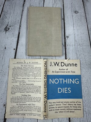 NOTHING DIES By J.W. Dunne Hardcover 1944 DJ Time Theory London