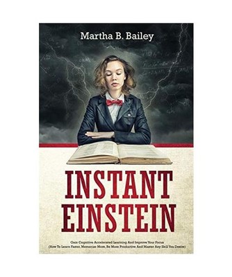Instant Einstein: Gain Cognitive Accelerated Learning And Improve Your Focus 