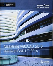 MASTERING AUTOCAD 2016 AND AUTOCAD LT 2016: AUTODESK By George Omura  Brian C.