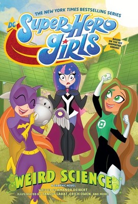 DC Super Hero Girls: Weird Science by Deibert