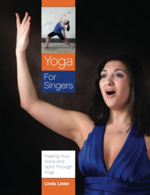 Yoga for Singers: Freeing Your Voice and Spirit Through - Paperback NEW Linda Li