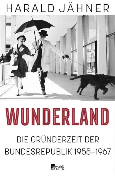 Wunderland Die Gründerzeit der Bundesrepublik 1955–1967 | "Ein Höhepunkt dies...