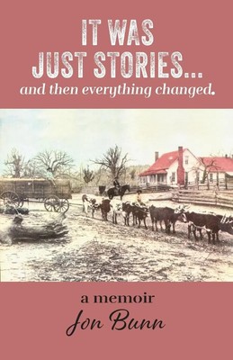 Jon Bunn | It Was Just Stories ... and then everything changed. | Taschenbuch