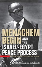 MENACHEM BEGIN AND THE ISRAEL-EGYPT PEACE PROCESS: BETWEEN By Gerald M. NEW