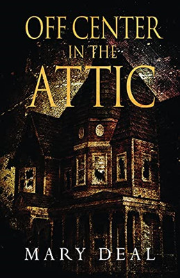 Off Center in the Attic: a Collection of Short Stories  -  NEW Mary Deal 2021