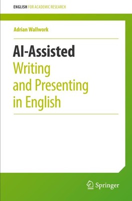 AI-Assisted Writing and Presenting in English Adrian Wallwork