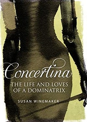 Concertina: Das Leben Und Die Lieben Einer Dominatrix Hardcover Susan W