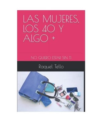 LAS MUJERES, LOS 40 Y ALGO + : NO QUIERO ESTAR SIN TI, Tello Núñez, Sra Raquel