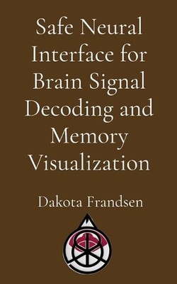 Safe Neural Interface for Brain Signal Decoding and Memory Visualization by Fran