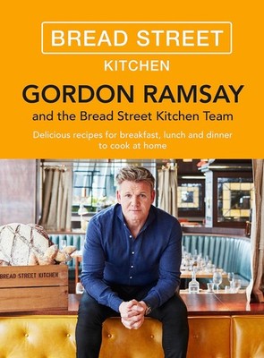 Gordon Ramsay Bread Street Kitchen: Delicious recipes for breakfast, lunch a...