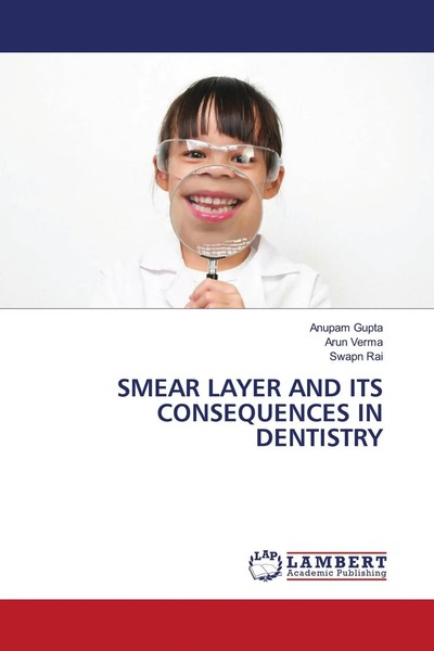 Anupam Gupta (U. A.) | Smear Layer AND ITS Consequences IN Dentistry | Buch-image